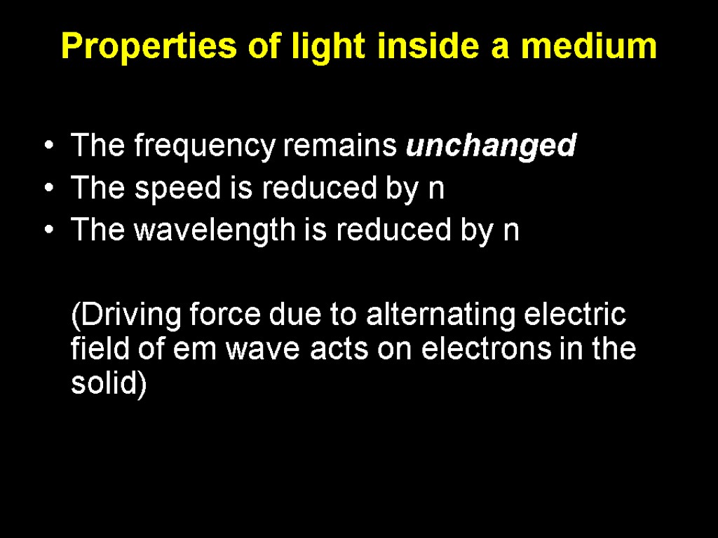 Properties of light inside a medium The frequency remains unchanged The speed is reduced
